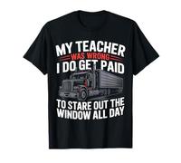 Trucker Truck Driver My Teacher was Wrong Paid T-Shirt