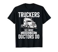 Truckers See More Than Doctors Sarcastic Humor for Drivers T-Shirt