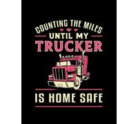 Truckers Wife Truckers Wife Counting The Miles Until My Trucker Journal: A Perfect Journal (8.5 x 11 In)