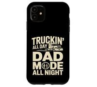 Truckin' All Day Dad Mode All Night Trucker Dad Case for iPhone 11