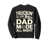 Truckin' All Day Dad Mode All Night Trucker Dad Sweatshirt