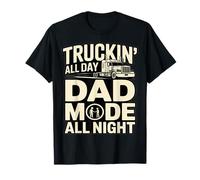 Truckin' All Day Dad Mode All Night Trucker Dad T-Shirt