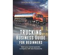 Trucking Business Guide for Beginners: Start Your Owner-Operator Company With Less Headache