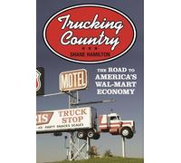 Trucking Country - The Road to America′s Wal-Mart Economy (Politics and Society in Modern America)