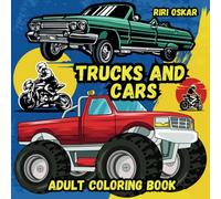 Trucks and Cars Adult Coloring Book: 53 Illustrations Featuring Classic Trucks, Monster Trucks, Mega Trucks and Cars for Boys, Adults and Teens to Color and Have Fun