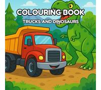 Trucks and Dinosaurs Coloring Book for Kids: Action-Packed Fun with Mighty Dinosaurs and Powerful Trucks - Perfect Adventure Coloring for Boys and Girls Ages 4-8