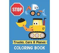 Trucks Cars and Planes Coloring Book: A Fun Activity Vehicle & Construction Coloring Page for Toddlers & Preschoolers, Age 2-4, 4-8: 1 (Construction Childrens Book)