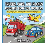 Trucks, Cars, and Planes Coloring Book for Toddlers: Big and Easy Things That Go Featuring Construction Vehicles and City Transportation for Kids Ages 1-4 (Big Line Art Vehicle Series)