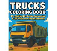 Trucks Coloring Book: 50+ Big Rigs, Fire Trucks, Construction & City Trucks from Around the World | Simple Outline Pages for Fun Coloring