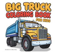 Trucks Coloring Book: Construction Trucks, Fire Trucks, Monster Trucks, Garbage Trucks, and More. For Toddlers, Preschoolers, Ages 2-4, Ages 4-8