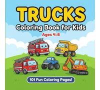 Trucks Coloring Book for Kids Ages 4-8: 101 Fun Truck Illustrations with Fire Trucks, Dump Trucks, Monster Trucks & More!