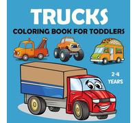Trucks Coloring Book for Toddlers 2-4 Years: Fun and Simple Truck Designs for Little Kids and Preschoolers