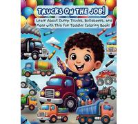 Trucks on the Job: Learn About Dump Trucks, Bulldozers, and More with This Fun Toddler Coloring Book! (Coloring Escapes with Buffalo Jill)