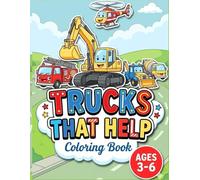 Trucks That Help: Big Coloring Book for Toddlers and Kids. Cute and Friendly Construction Vehicles, Fire Trucks, Police Cars, Emergency, Rescue & Diggers (Big Trucks and Cool Vehicles)