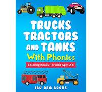 Trucks Tractors And Tanks With Phonics: Coloring Book For Kids AGES 2 TO 6 - Trucks coloring book for kids & toddlers - fun activity books for ... 2-4 4-6 4-8 - 50 Pages of White Bond Paper