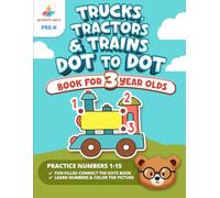 Trucks, Tractors and Trains Dot to Dot Book for Kids Ages 3 Years Old: Connect The Dots & Color Things That Go (3 Year Old Dot to Dot Fun)