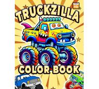 Truckzilla: Fearless Monster Truck Coloring Book for Kids Ages 4-8 | Big Wheels, Bold Designs & High-Speed Fun!: Perfect Gift for Young Truck Lovers | ... Pages Featuring Powerful Monster Trucks