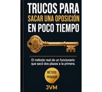 TRUCOS PARA SACAR UNA OPOSICIÓN EN POCO TIEMPO: EL MÉTODO REAL DE UN FUNCIONARIO QUE SACÓ DOS PLAZAS A LA PRIMERA