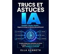 TRUCS ET ASTUCES IA: ChatGPT, Claude, Gemini… Gagnez du temps et devenez plus performant