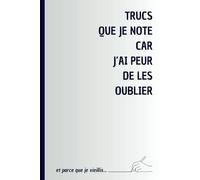 Trucs que je note car j'ai peur de les oublier: et que je vieillis...