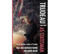 Trudeau as Statesman: 1965-2000, Son of Quebec, Father of Canada