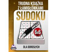 Trudna książka z łamigłówkami Sudoku dla dorosłych: 200 dużych czcionek. Trudne łamigłówki dla miłośników logiki.: Gry umysłowe bez stresu, rozmiar siatki 6x6