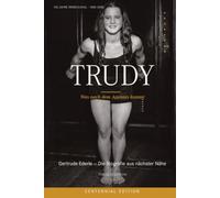 TRUDY: Was nach dem Applaus kommt - Gertrude Ederle. Die Biografie aus nächster Nähe