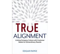 True Alignment – Linking Company Culture with Customer Needs for Extraordinary Results – Amacom