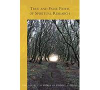True and False Paths of Spiritual Research: (Cw 243) Volume 243 (Collected Works of Rudolf Steiner)