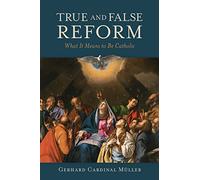 True and False Reform: What It Means to Be Catholic