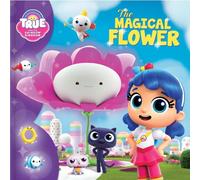 True and the Rainbow Kingdom: The Magical Flower