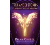 True Angel Stories: 777 Messages of Hope and Inspiration