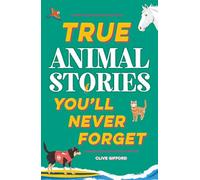 True Animal Stories (True Stories You'll Never Forget)
