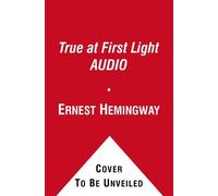 [(True at First Light)] [ By (author) Ernest Hemingway, Read by Brian Dennehy ] [November, 2011]