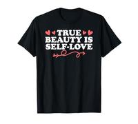 True Beauty is Self Love Motivational Empower Humor Quote T-Shirt