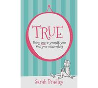 True: Being true to yourself, your God, your relationships