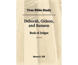 True Bible Study - Deborah, Gideon, and Samson Book of Judges