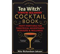 True Blood Cocktail Book: Party Portions For Theatrical Adventures, Pleasure, & Wellness