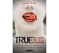 True Blood: Investigating Vampires and Southern Gothic (Investigating Cult TV Series)