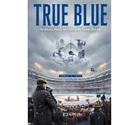 TRUE BLUE: The History, Heroes, & Heart of the Toronto Blue Jays