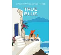 True Blue: the must-read, second chance romantic comedy follow up to Endless Turquoise and Deepest Aqua (Live Love Travel Romance Series)