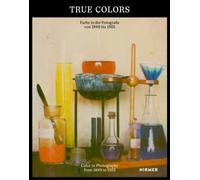 True Colors (Bilingual edition) : Color in Photography from 1849 to 1955