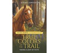 True Colors of the Trail: Taking a Leap of Faith (Heart Horse Inspiration Series)