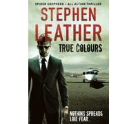 True Colours: The 10th Spider Shepherd Thriller by Leather, Stephen (2013) Hardcover