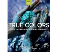 True Colours: World masters of natural dyes and pigments