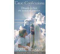 True Confessions: Prayers to Heal the Secrets in Your Soul