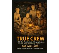 True Crew: A 21-Day Field Guide to Belonging, Purpose, and Not Getting Recruited by Anyone (Starbound Counter-Hate Series)
