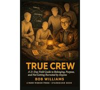 True Crew: A 21-Day Field Guide to Belonging, Purpose, and Not Getting Recruited by Anyone (Starbound Counter-Hate Series)