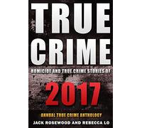 True Crime 2017: Homicide & True Crime Stories of 2017: Volume 2 (Annual True Crime Anthology)