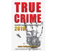 True Crime 2019: Homicide & True Crime Stories of 2019: 4 (Annual True Crime Anthology)